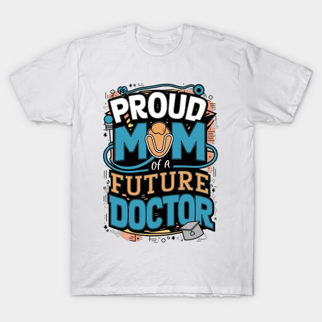 Proud Mom Of A Futuer Doctor T-Shirt by alby store